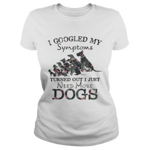 Flower I googled my symptoms turned out I just need more dogs Ladies Tee