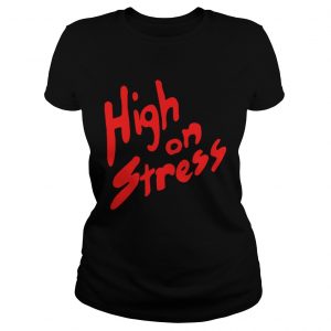 High On Stress Ladies Tee
