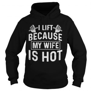 Weight lifting I life because my wife is hot Hoodie