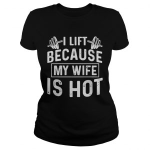 Weight lifting I life because my wife is hot Ladies Tee