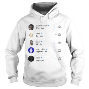 Xxxtentacion why Lilpeep do Macmiller legends Avicii all 2pac die Hoodie