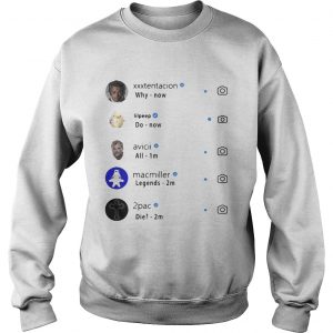 Xxxtentacion why Lilpeep do Macmiller legends Avicii all 2pac die Sweatshirt