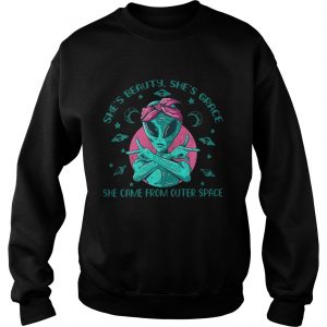 Alien Gangsta shes beauty shes grace she came from outer space Sweatshirt