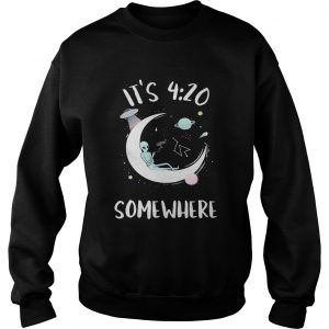 Alien on the moon its 4 20 somewhere Sweatshirt