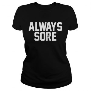 Always Sore Ladies Tee