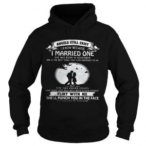 Angels still exist know because I married one she was born in november Ladies Hoodie