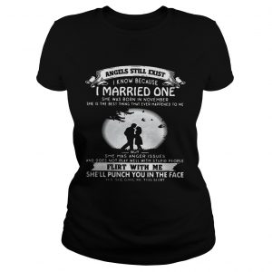 Angels still exist know because I married one she was born in november Ladies Ladies Tee