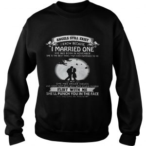 Angels still exist know because I married one she was born in november Ladies Sweatshirt