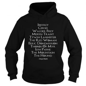 Arya Stark Kill List Game Of Thrones hoodie