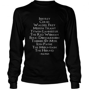 Arya Stark Kill List Game Of Thrones longsleeve tee