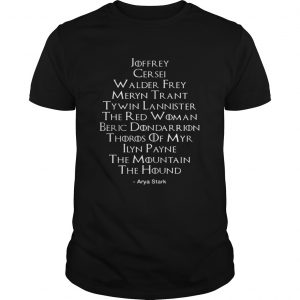 Arya Stark Kill List Game Of Thrones unisex