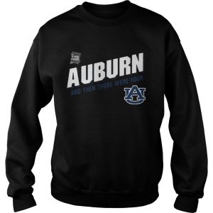 Auburn Tigers Final Four 2019 And Then There Were Four Sweatshirt
