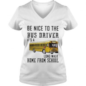 Be nice to the bus driver its a long walk home from school Ladies Vneck