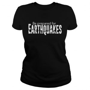 Be prepared for earthquakes Ladies Tee
