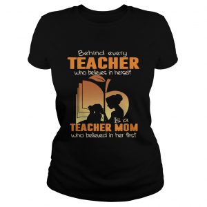 Behind Every Teacher Who Believes In Herself Ladies Tee