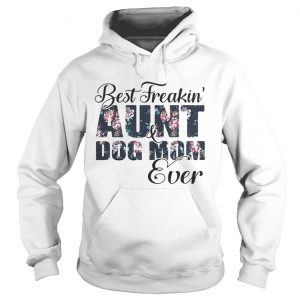 Best Freakin aunt and Dog mom ever flower Hoodie