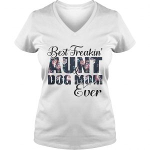 Best Freakin aunt and Dog mom ever flower Ladies Vneck