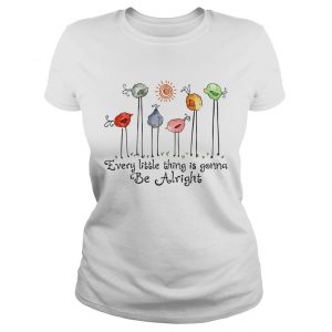 Bird every little thing gonna be alright Ladies Tee