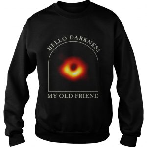 Black hole hello darkness my old friend Sweatshirt