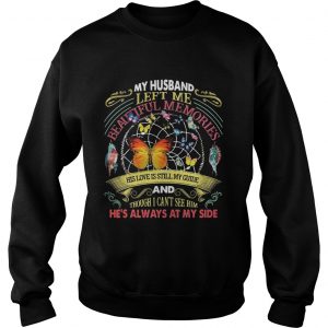 Butterfly my husband left me beautiful memories his love is still my guide Sweatshirt