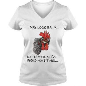 Chicken I may look calm but in my head Ive killed you three times Ladies Vneck