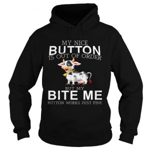 Cow my nice button is out of order but my bite me button works just fine Hoodie