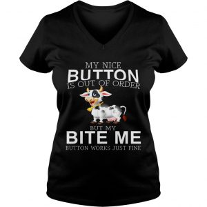 Cow my nice button is out of order but my bite me button works just fine Ladies Vneck