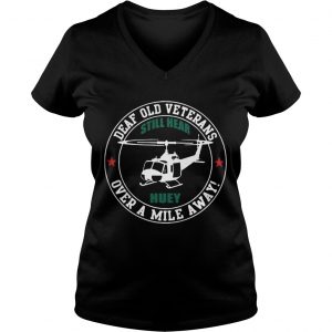 Deaf Old Veterans Still Hear Huey Over A Mile Away Ladies Vneck