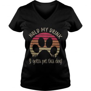 Dog paw hold my drink I gotta pat this dog retro Ladies Vneck