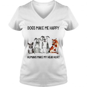 Dogs make me happy humans my head hurt Ladies Vneck