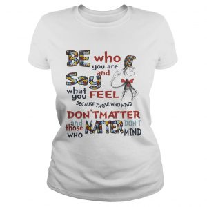 Dr Seuss Be Who You Are And Say What You Feel Autism Awareness Ladies Tee