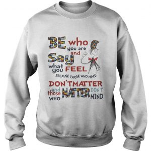 Dr Seuss Be Who You Are And Say What You Feel Autism Awareness Sweatshirt
