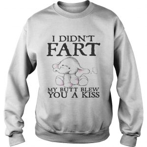 Elephant I didnt fart my butt blew you a kiss Sweatshirt