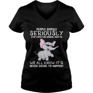 Elephant people should seriously stop expecting normal from me we all know Ladies Vneck