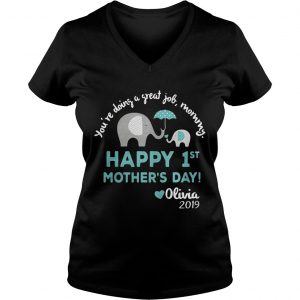 Elephant Youre doing a great job mommy happy 1st mothers day Olivia 2019 Ladies Vneck