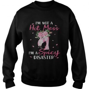 Flamingo Im not a hot mess Im a spicy disaster Sweatshirt