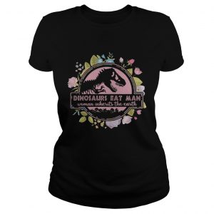 Flower Dinosaurs eat man woman inherits the earth vintage Ladies Tee