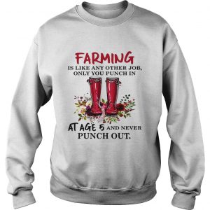 Flower Farming is like any other job only you punch in at age 5 and never punch out Sweatshirt
