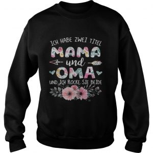 Flower Ich habe zwei titel mama und oma und ich rocke sie beide Sweatshirt