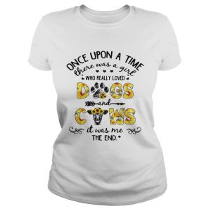 Flower Once upon a time there was a girl who really loved dogs and cows Ladies tee