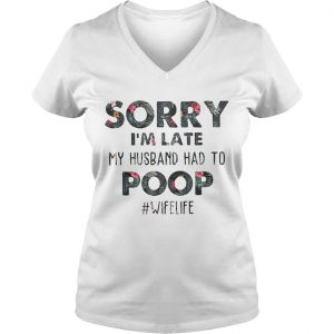 Flower Sorry Im late my husband had to wifekife Ladies Vneck