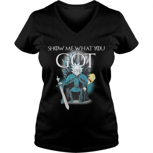Game of throne Rick and Morty Show me what you got Ladies Vneck