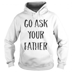 Go ask your father Hoodie