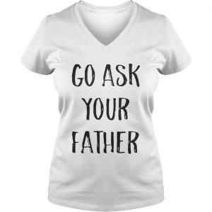 Go ask your father Ladies Vneck