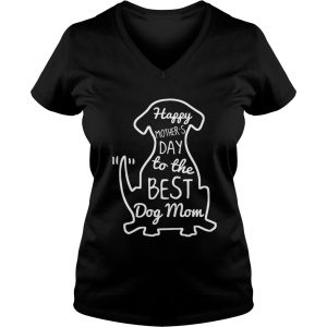 Happy Mothers Day to the best dog mom Ladies Vneck