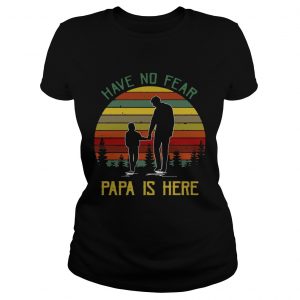 Have No Fear Papa Is Here Men Ladies Tee