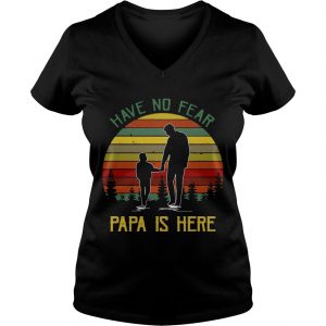 Have No Fear Papa Is Here Men Ladies Vneck