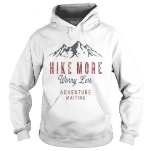 Hike More Worry Less Adventure Waiting Hoodie