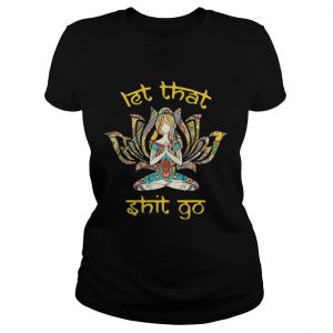 Hippie girl yoga let that shit go Ladies Tee