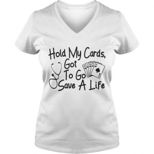 Hold my cards got to go save a life Ladies Vneck